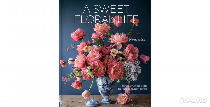 A Sweet Floral Life: Romantic Arrangements for Fre