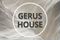 GERUS HOUSE