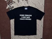 Футболка Sorry Princess I Only Date Crack Whores