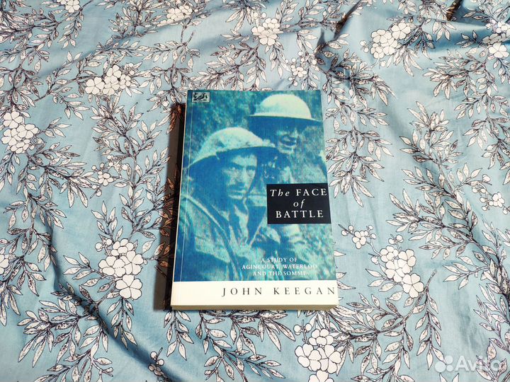 The Face Of Battle: Agincourt, Waterloo, Somme